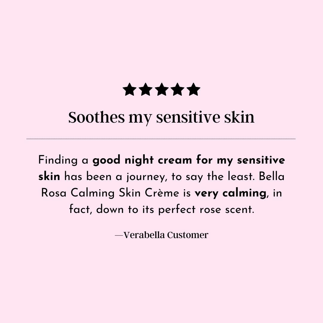 VERABELLA Bella Rosa "soothes my sensitive skin", further details provided below