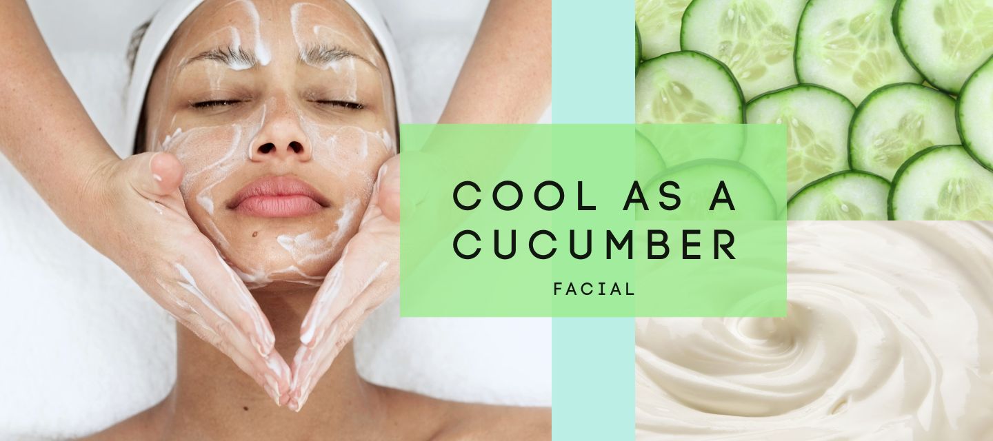 Facial Cool as a Cucumber