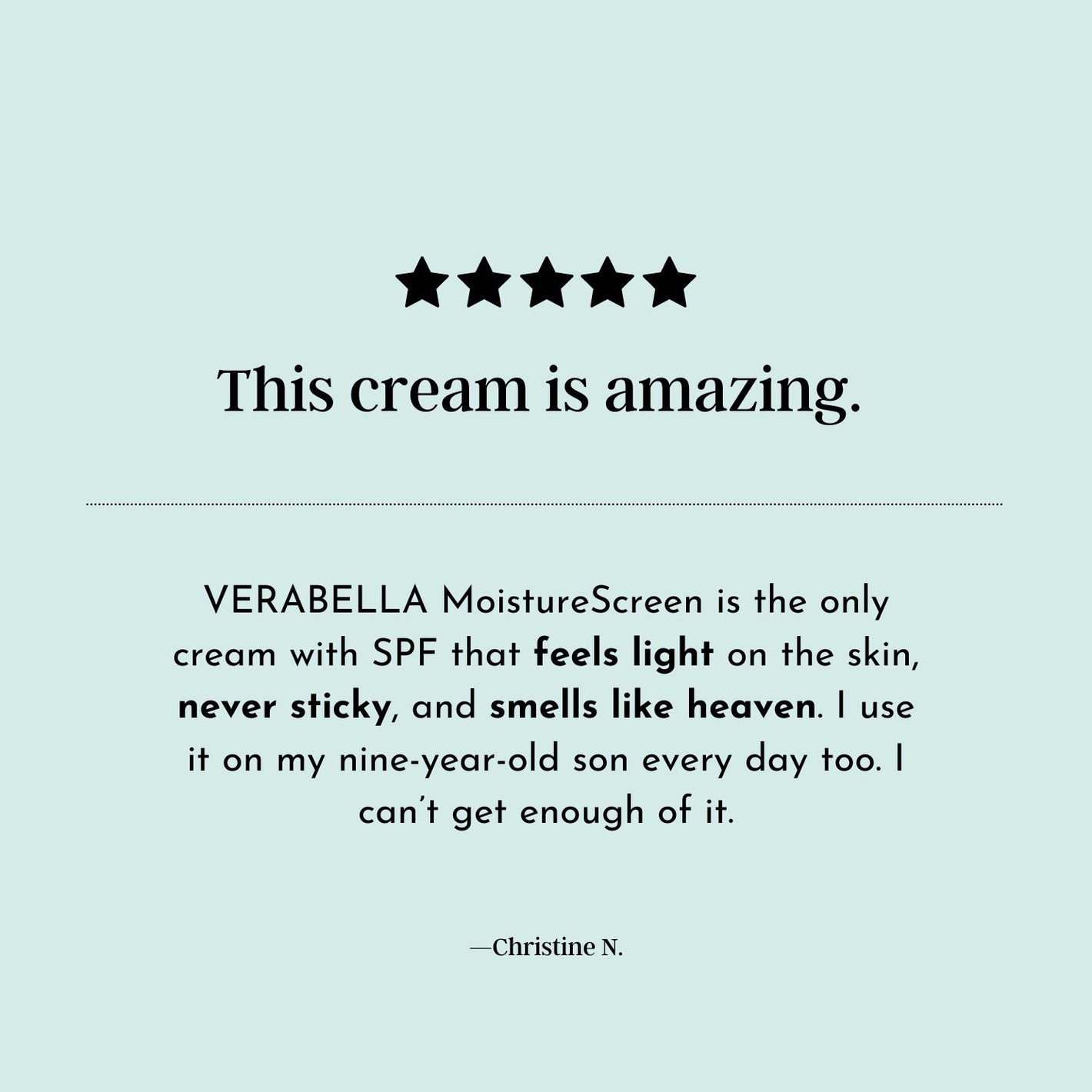 This cream is amazing. Verabella MoistureScreen feels light on the skin. Further details are provided below